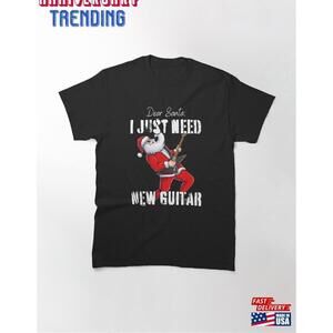 Dear Santa I Just Need New Guitar Classic Tshirt